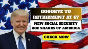 Goodbye to Retirement at 67 – The New Social Security Age Shakes Up Retirement in America