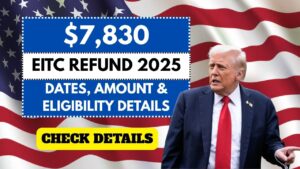 $7,830 EITC Refund 2025: Payment Dates, Amount & Eligibility Details